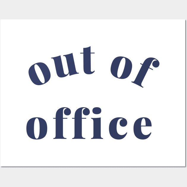 Out of Office Slogan Design. Funny Working From Home Quote. Going on Vacation make sure to put your Out of Office On. Navy Blue Wall Art by That Cheeky Tee
